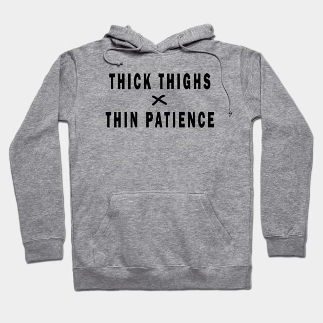 THICK THIGHS THIN PATIENCE Hoodie by uniqueversion